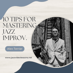 10 tips for mastering jazz improvisation Alex Terrier Jazz lessins
