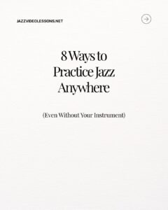 8 Ways to Practice Jazz Anywhere